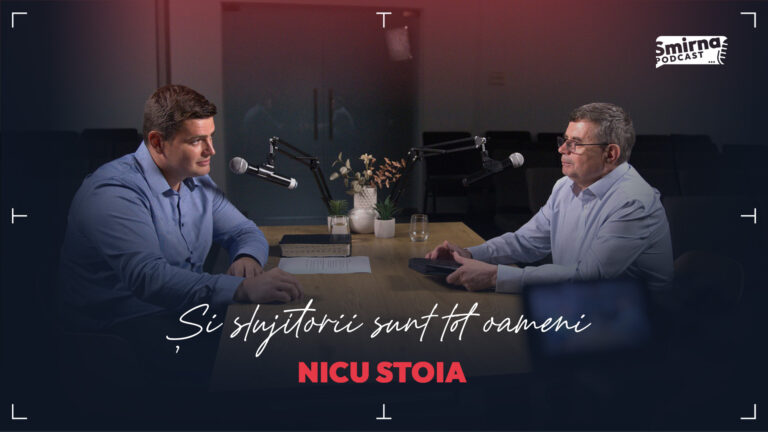 Și slujitorii sunt tot oameni – Nicu Stoia | Podcast Smirna